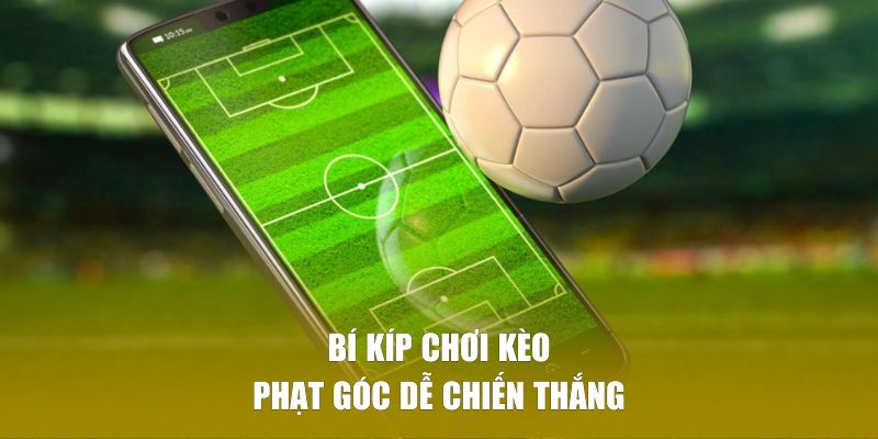 Bí kíp chơi kèo phạt góc dễ chiến thắng