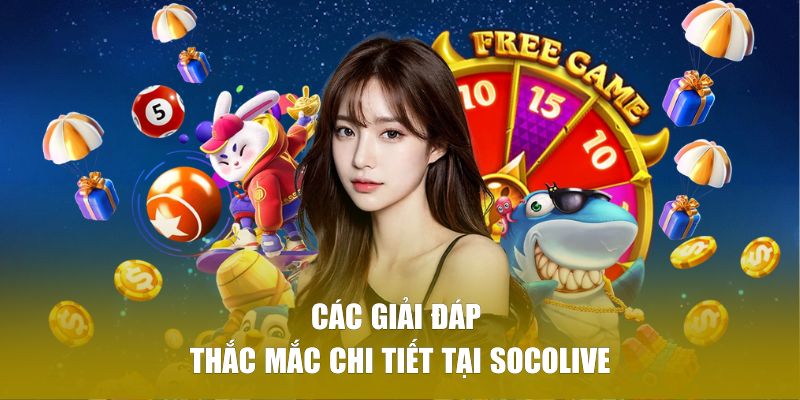 Các giải đáp thắc mắc chi tiết tại SOCOLIVE 